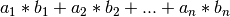a_1*b_1 + a_2*b_2 + ...+ a_n*b_n