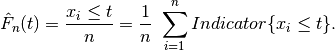 \hat F_{n}(t) = \frac {x_{i} \le t}{n} = \frac {1}{n} \
\sum_{i=1}^{n} Indicator\{x_{i} \le t\}.