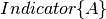 Indicator\{A\}