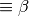 \equiv \beta